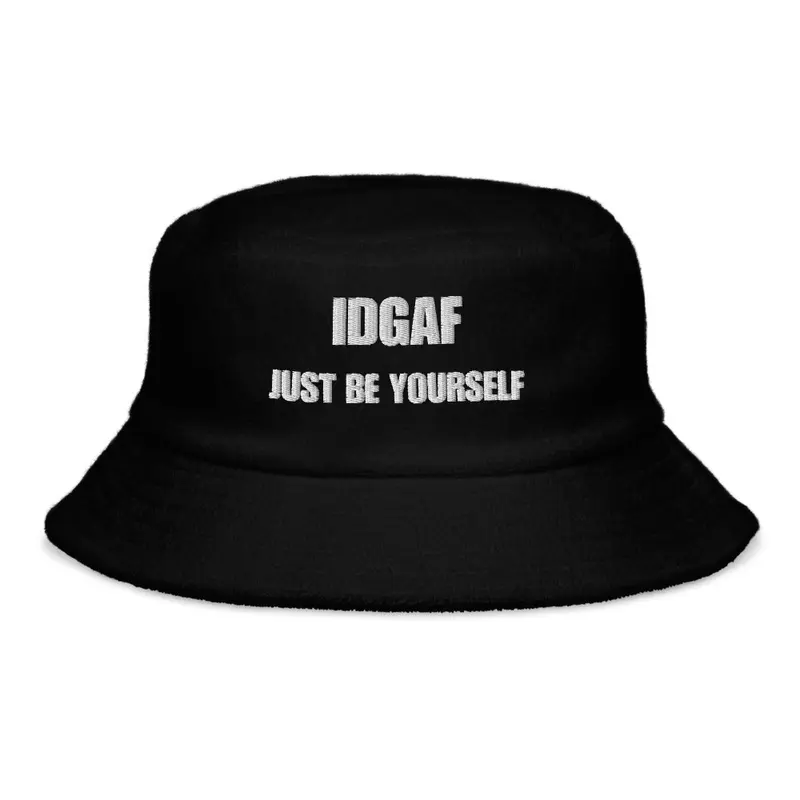 IDGAF - Just Be Yourself